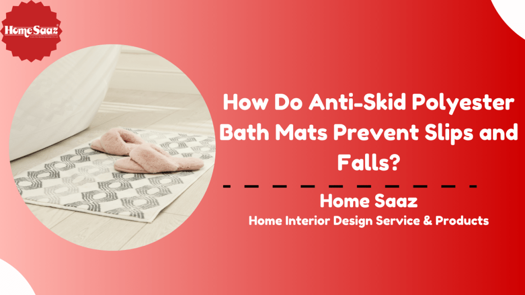 How Do Anti-Skid Polyester Bath Mats Prevent Slips and&nbsp;Falls?